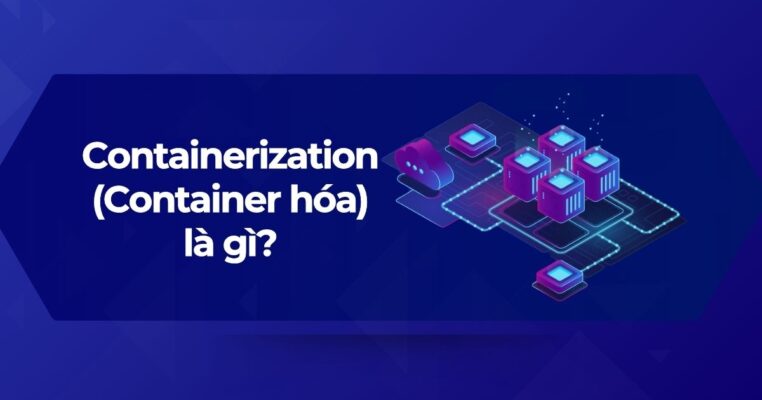 Containerization (Container hóa) là gì