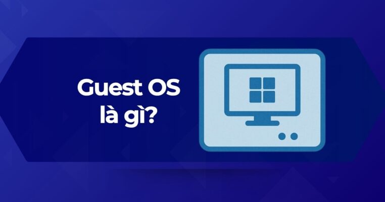 Hệ điều hành khách Guest OS là gì