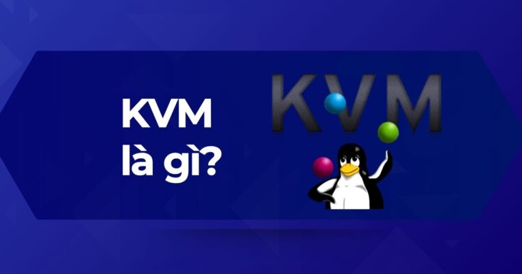 Tìm hiểu công nghệ ảo hóa KVM là gì