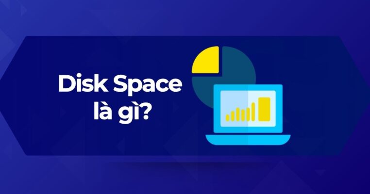 Disk Space là gì, tìm hiểu chi tiết về dung lượng lưu trữ