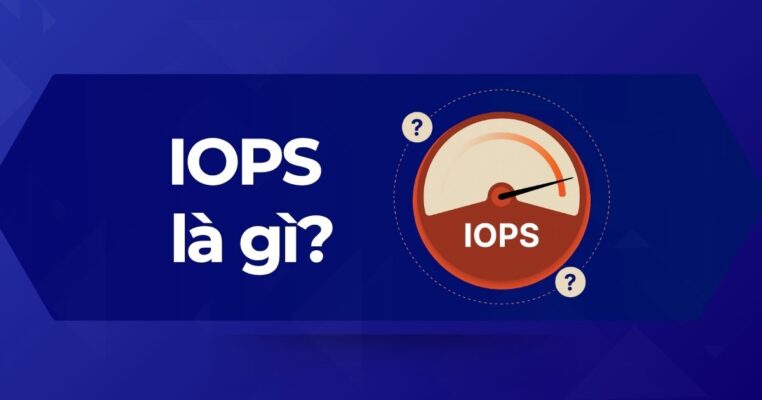 IOPS (InputOutput Operations Per Second) là gì