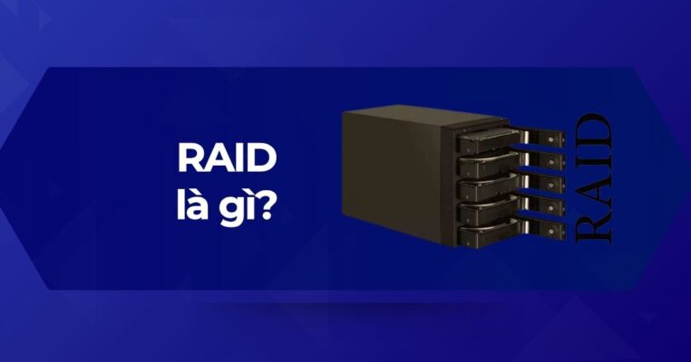 RAID (Redundant Array of Independent Disks) là gì
