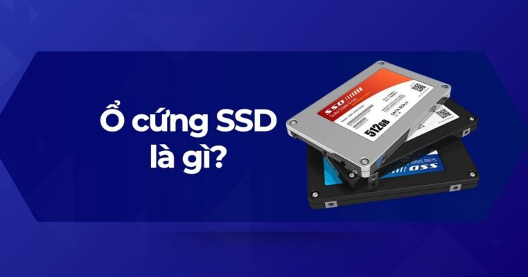 Tìm hiểu ổ cứng SSD (Solid State Drive) là gì