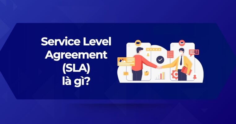 Tổng quan về (Service Level Agreement) SLA là gì