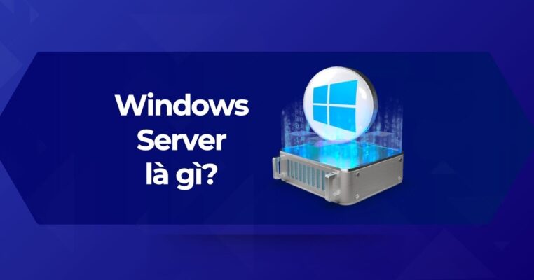 Tổng quan về Windows Server là gì