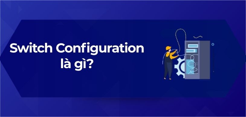 Switch Configuration là gì