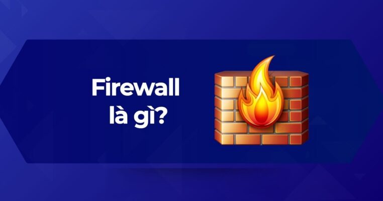 Tìm hiểu A-Z về tường lửa Firewall