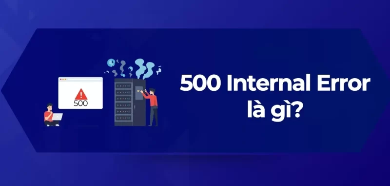 Tổng Quan 500 Internal Server Error là gì