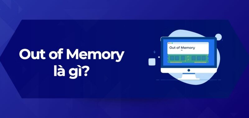 Tổng Quan Out of Memory là gì
