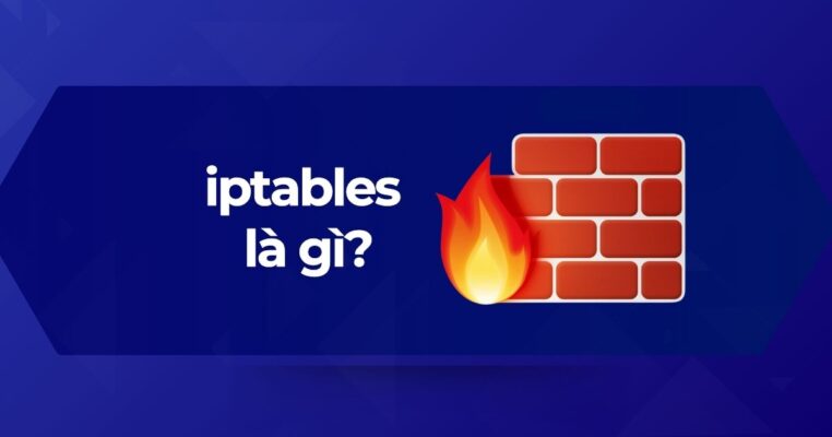 Ứng dụng tường lửa - iptables là gì