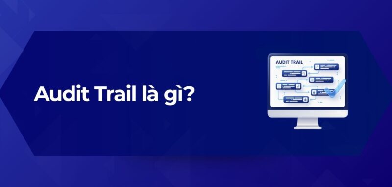 Tổng Quan Audit Trail là gì