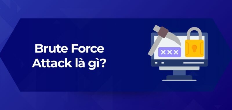 Tổng Quan Brute Force Attack là gì