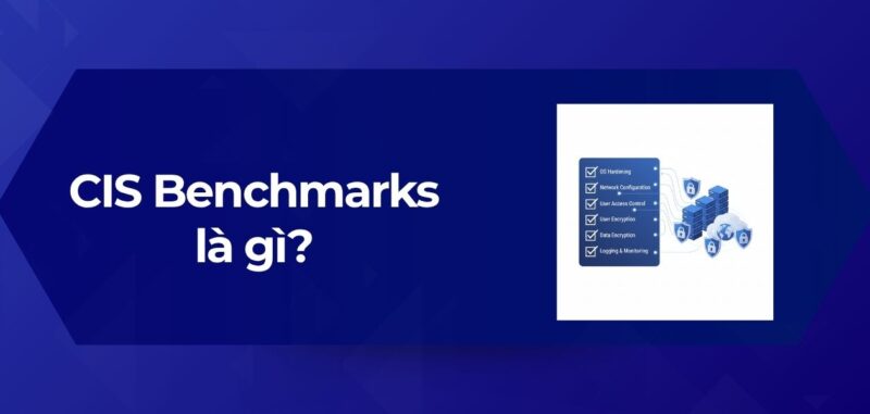 Tổng Quan CIS Benchmarks là gì