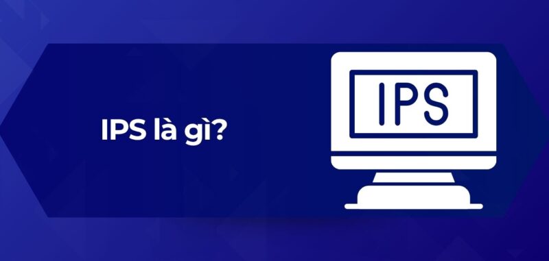 Tổng Quan IPS là gì