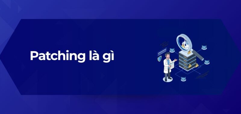 Tổng Quan Patching là gì