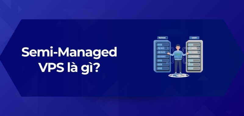 Tổng Quan Semi-Managed VPS là gì