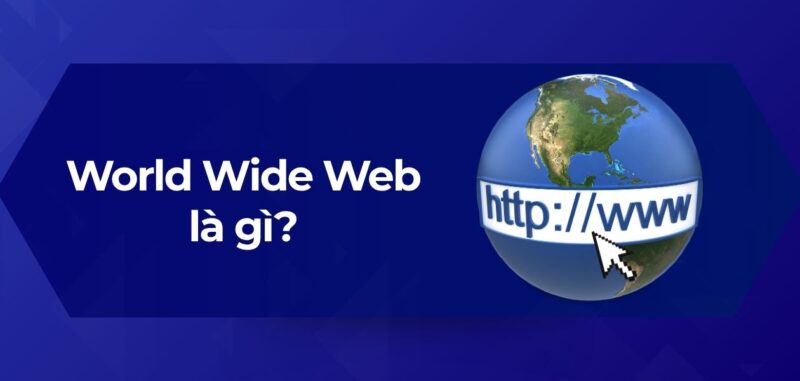 Tổng Quan World Wide Web là gì